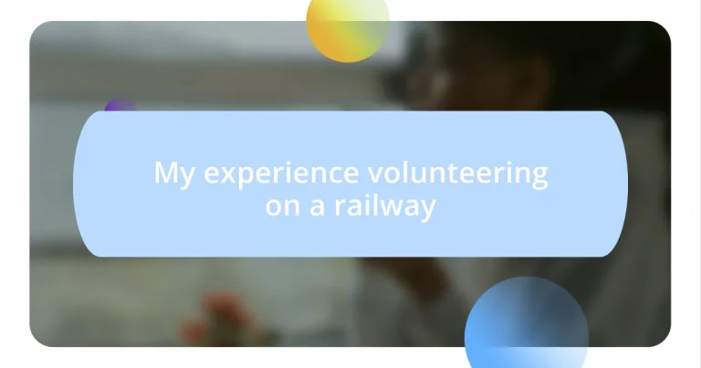 My experience volunteering on a railway