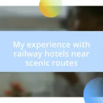 My experience with railway hotels near scenic routes