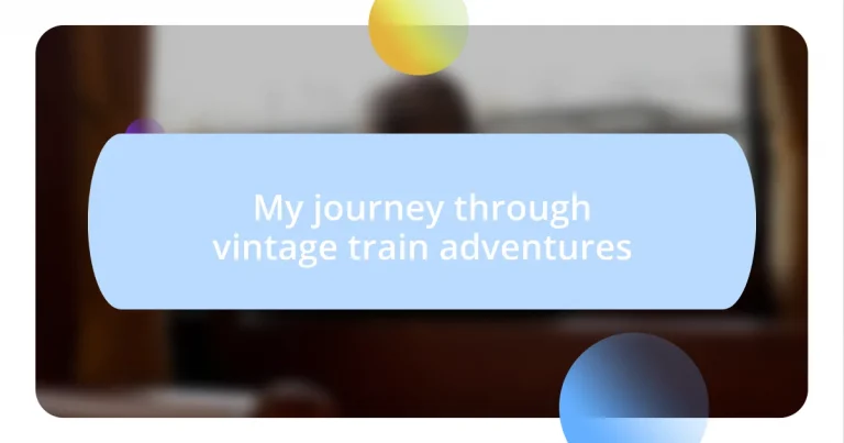 My journey through vintage train adventures