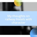 My thoughts on railway hotels with character