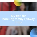 My tips for booking family railway trips