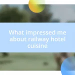 What impressed me about railway hotel cuisine