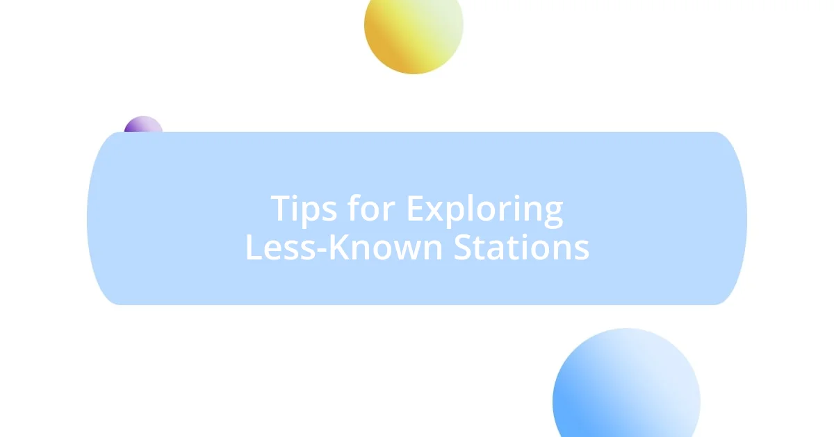 Tips for Exploring Less-Known Stations