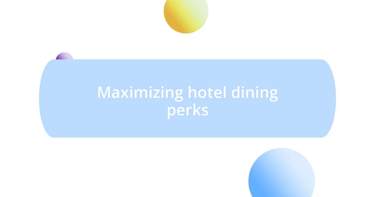 Maximizing hotel dining perks